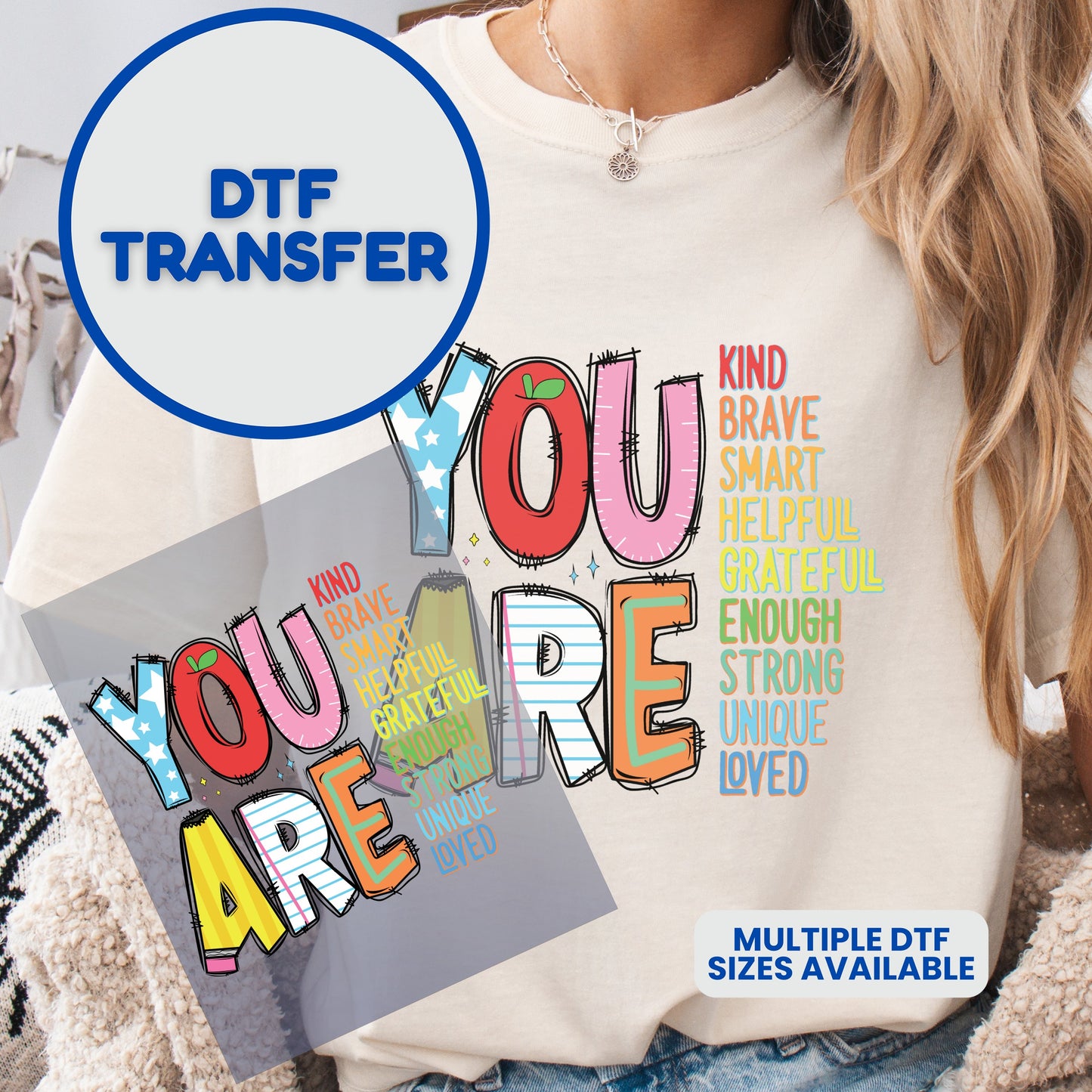 DTF transfer of colorful "YOU ARE" text with inspirational words.