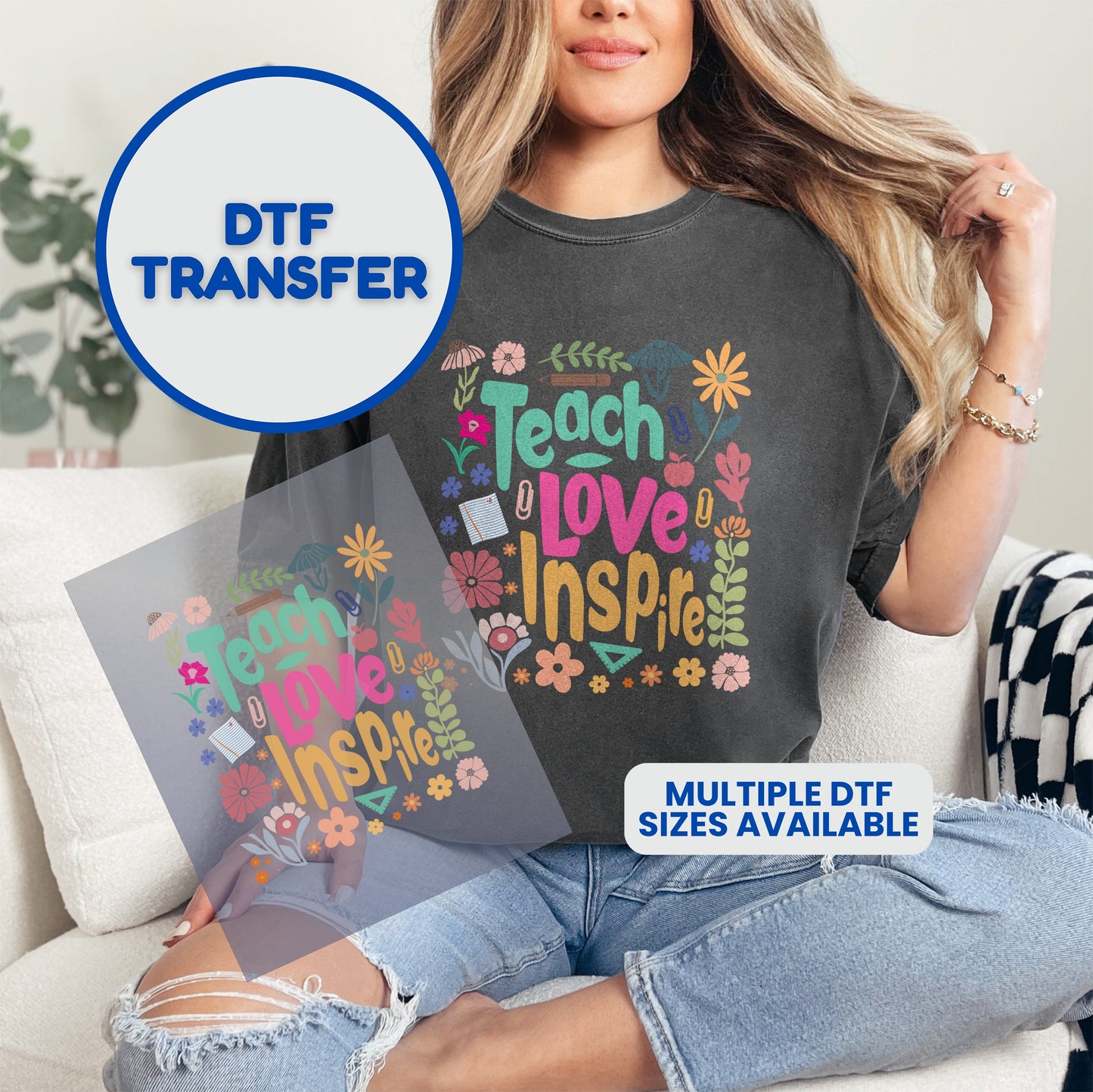 DTF transfer with "Teach Love Inspire" text and floral designs.