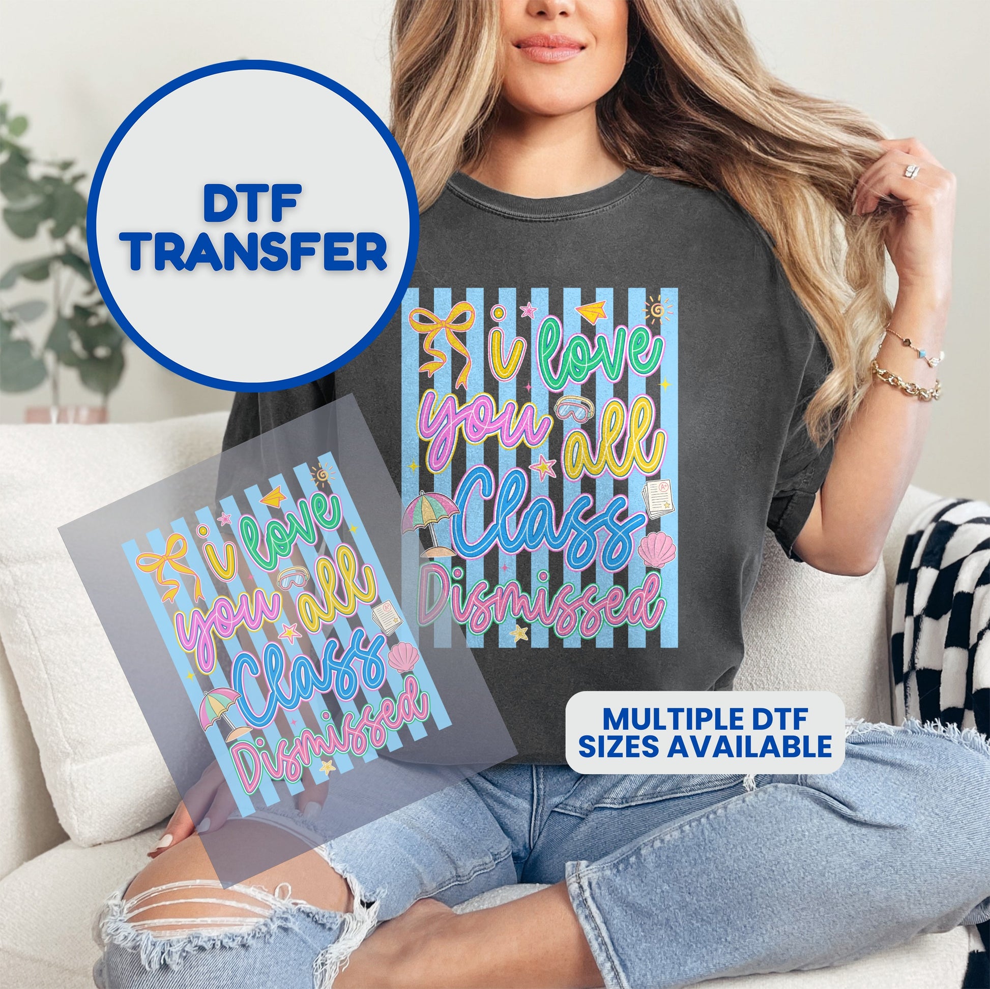 DTF transfer with "I love you all, Class Dismissed" text and colorful graphics.