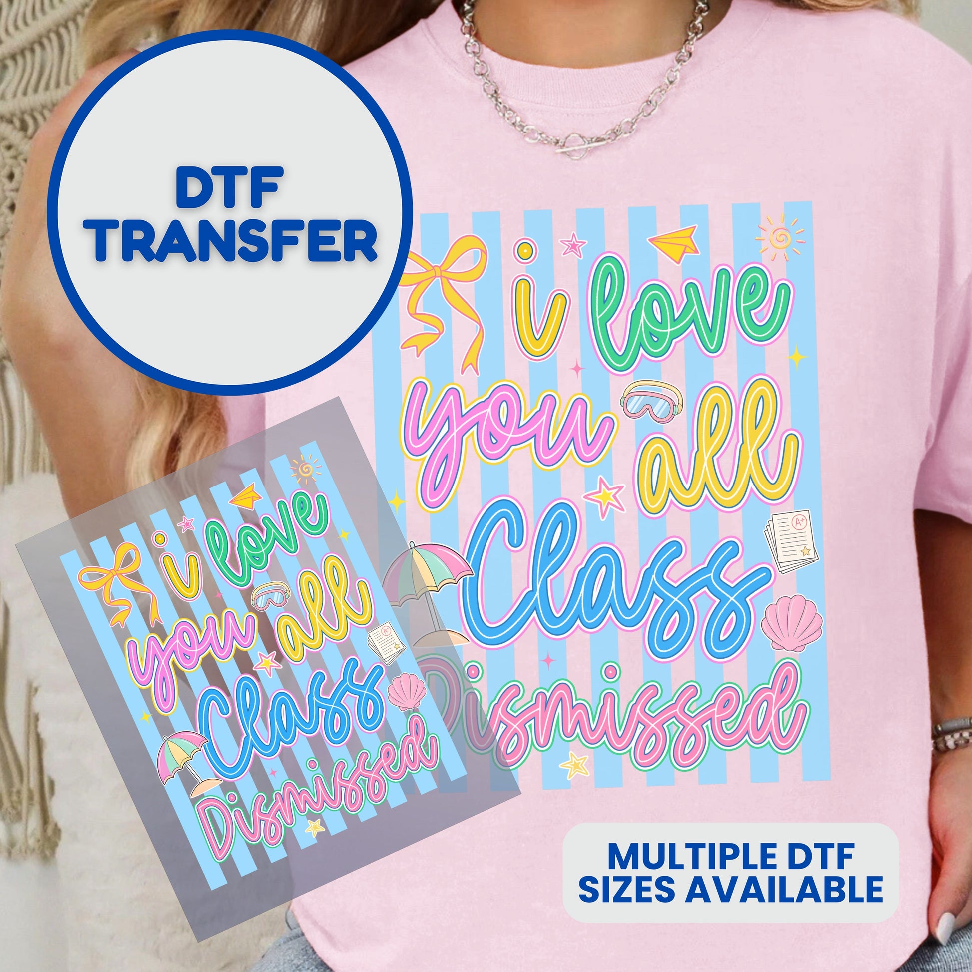 DTF transfer with "I Love You All, Class Dismissed" text and pastel stripes.