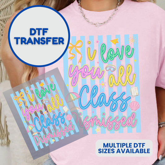 DTF transfer with "I Love You All, Class Dismissed" text and pastel stripes.